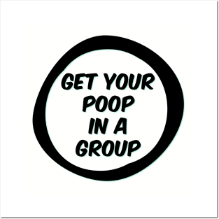 Get your poop in a group Posters and Art